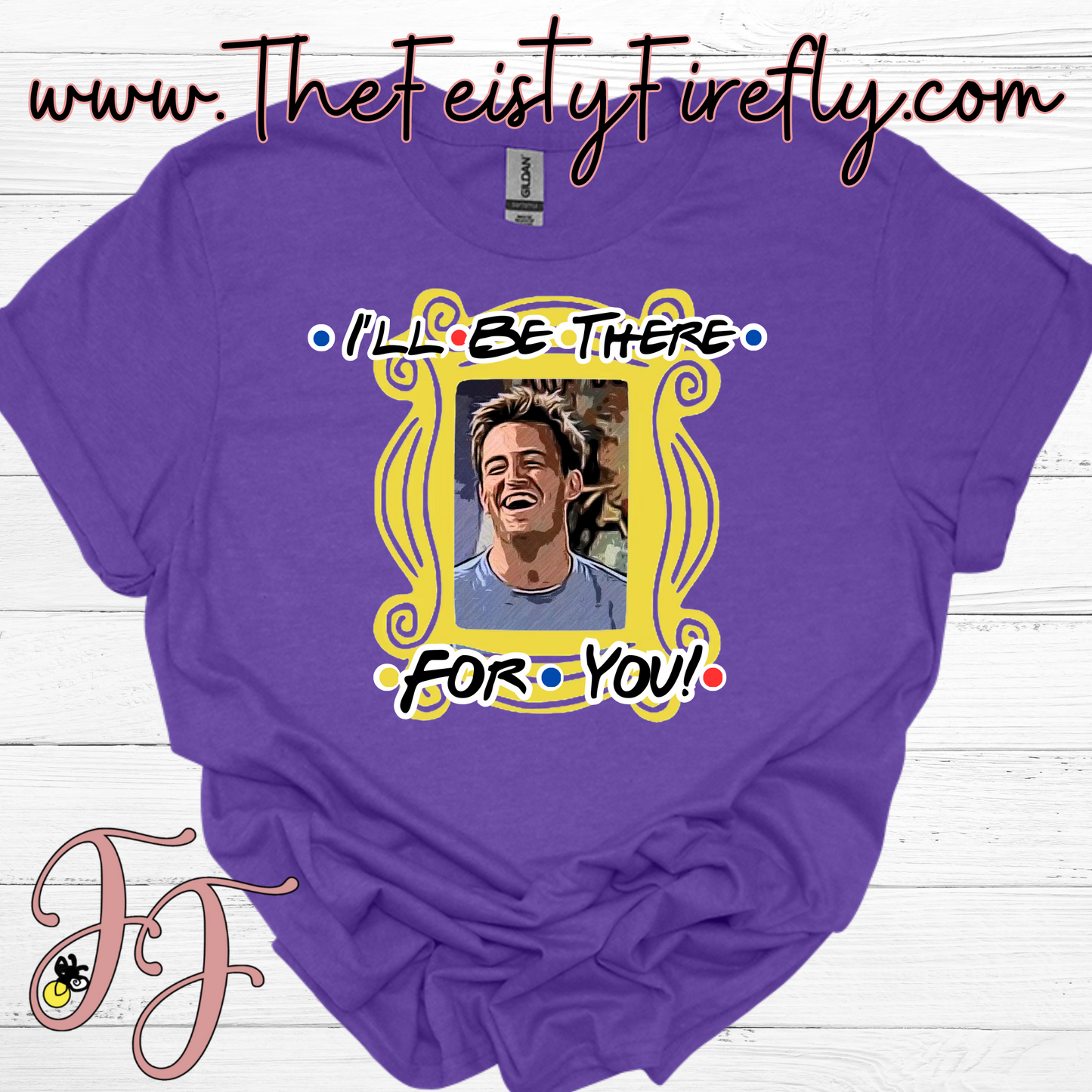 I'll Be There For You!- T-Shirt