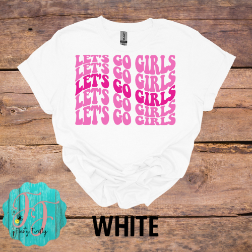 "Let's Go Girls"- T-shirts