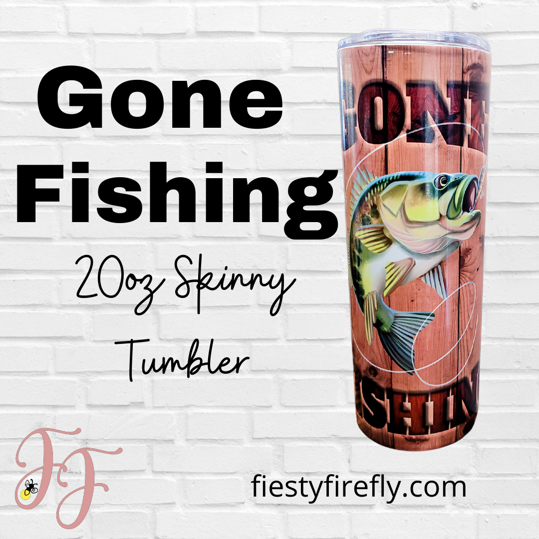 Gone Fishing- 20oz Skinny Tumbler