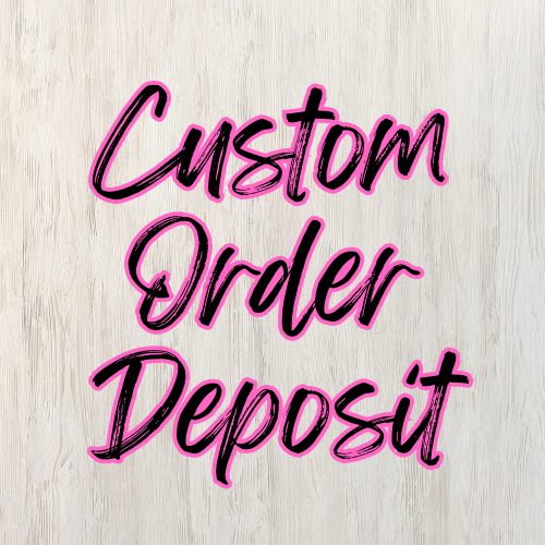 Custom Order Deposit