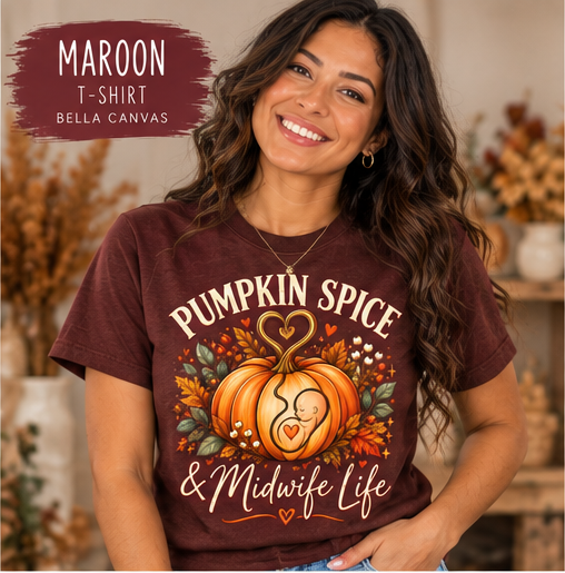 Pumpkin Spice and Midwife Life — T-Shirt or Sweatshirt (3-Colors)